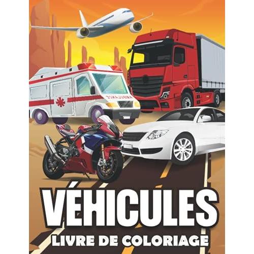 Livre De Coloriage Véhicules: 30 Pages De Coloriage: Voitures, Avions, Motocyclettes, Camions... Et Plus Pour Adultes Et Enfants.