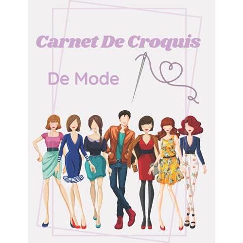 Carnet De Croquis Pour Styliste: Cahier De Dessin Pour Stylistes Et Jeunes Créateurs De Mode | Jeu De 120 Silhouettes Féminines