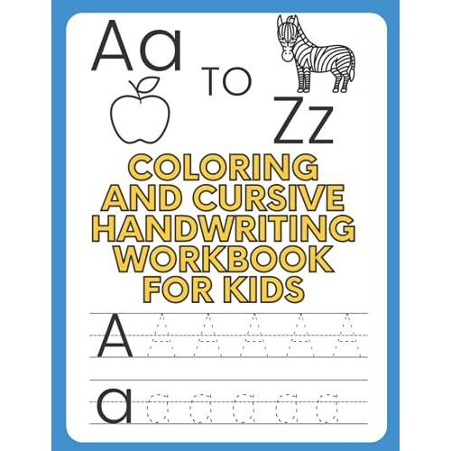 A To Z Coloring And Cursive Handwriting Workbook For Kids: 2 In 1 Coloring And Cursive Writing For Beginners Workbook, Cursive Letter Tracing Book, Alphabet Practice Book To Learn Writing