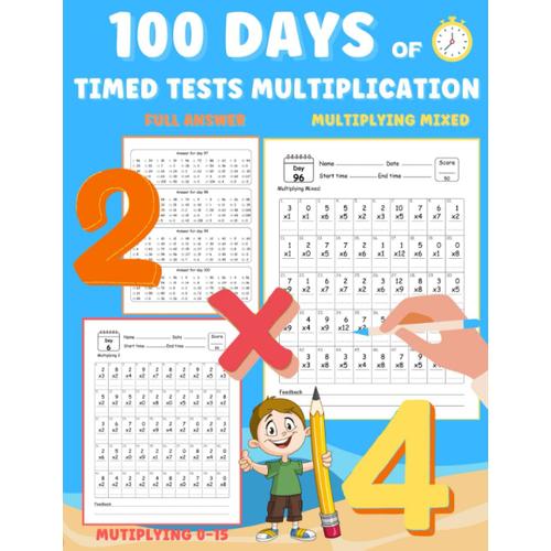 100 Days Of Timed Tests Multiplication: Mastering Multiplication Through Daily Practice: Build Speed, Accuracy, And Confidence In Just 100 Days