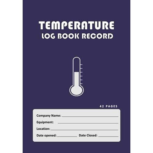 Temperature Log Book Record: A5 (21 X 14.8 Cm) 42 Pages - Fridge, Freezer, Refrigerator Temp Recorder For Use In Kitchens, Restaurant, Medication Room, Nursing Care Home, Etc.