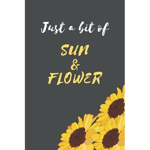 Just A Bit Of Sun & Flower: Cute Sunflower College Rule Notebook/Journal, Botanical Design Gift For Sunflower Lovers, Gardeners Or Farmers / 6x9"