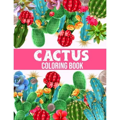 Cactus Coloring Book: Beautiful Succulent Coloring Book Unique Cacti Spiky Desert Cactus Lover Nature Amazing Green Cactus Plant, Stress Relieving ... Succulents Lovers (Succulents Coloring Book)