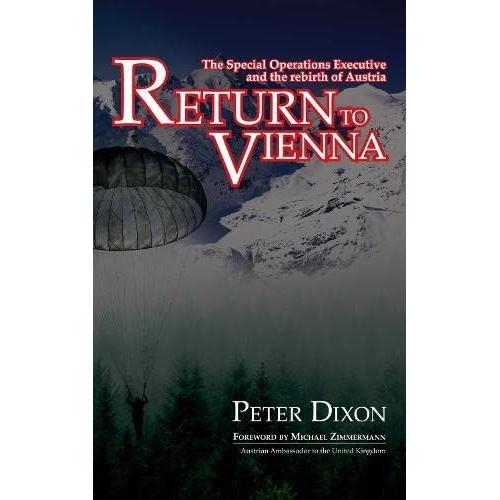 Return To Vienna: The Special Operations Executive And The Rebirth Of Austria