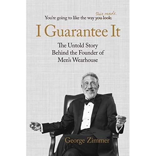 I Guarantee It: The Untold Story Behind The Founder Of Men's Wearhouse