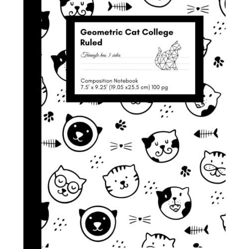 Geometric Cat College Ruled Line Composition Notebook, 100-Sheets (200 Pages): For High Schooler & College Students To Take Geometry, Mathematics, Algebra, Statistic, Physics & Calculus Notes