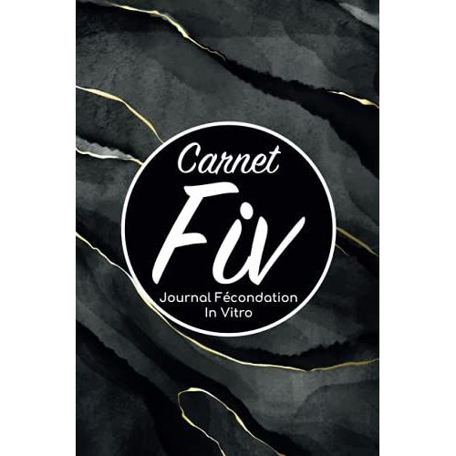 Carnet Fiv Journal Fécondation In Vitro: Carnet Pma/Cahier Procréation Médicalement Assistée/Kit Survie Pma/Livre De Suivi Fiv À Remplir Avec ... Femme Maman Papa/Notes À Compléter Fivete Gpa