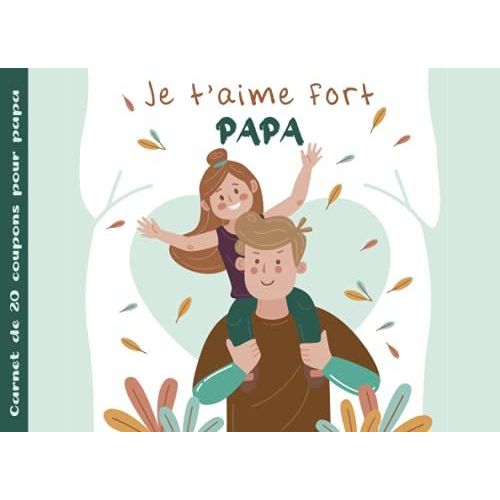 Je T'aime Fort Papa: 20 Bons / Coupons À Remplir - Idée Cadeau Original Pour Papa Pour La Fête Des Pères, Noël Ou Son Anniversaire