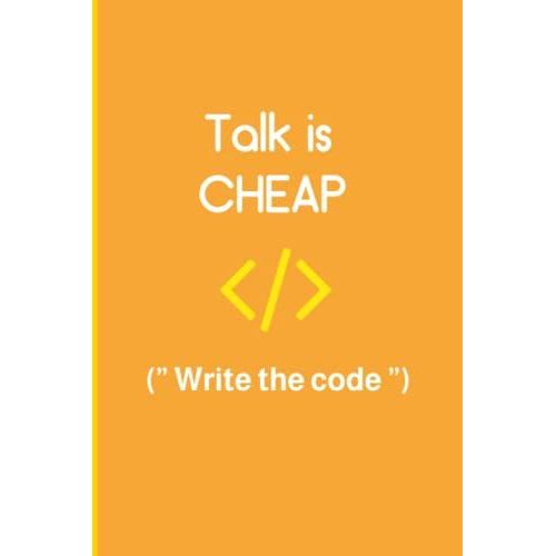 Programmer Notebook "Talk Is Cheap Write The Code": Coding Developer Notebook For Those Who Love Programming (6 X 9) 120 Pages
