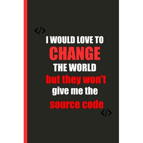 Programmer Notebook "I Would Love To Change": Coding Developer Notebook Gift For Those Who Love Programming (6 X 9) 120 Pages