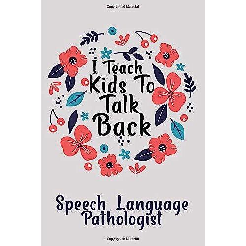 I Teach Kids To Talk Back: Speech-Language Pathologist Notebook, Slp Gift, A Journal For Slp And Speech Pathologist Assistance/ 120 Pages, 6x9, Soft Cover.