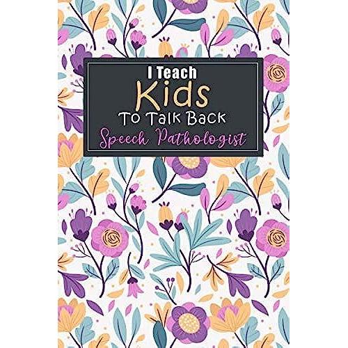 I Teach Kids To Tak Back: Speech-Language Pathologist Notebook, Slp Gift, A Journal For Slp And Speech Pathologist Assistance/ 120 Pages, 6x9, Soft Cover.