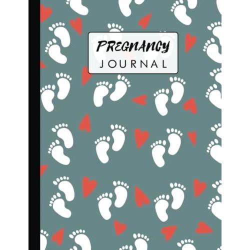 Pregnancy Journal: A Pregnancy Journal For Moms | 40 Weeks Of Journaling Prompts, Milestones, Craving & Symptoms, Thoughts & Feelings, Memorialize Your New Baby, Baby Feet Pattern