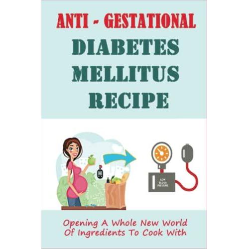 Anti - Gestational Diabetes Mellitus Recipe: Opening A Whole New World Of Ingredients To Cook With