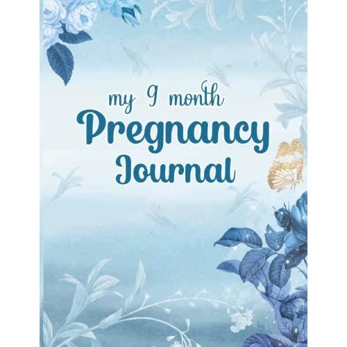 My 9 Month Pregnancy Journal And Baby Memory Book: The First-Time Mom's Pregnancy Journal