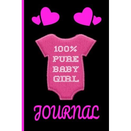 100% Pure Baby Girl Journal/120 Pink Pages/(6x9)Inch/Baby Shower Gift For Pregnant Moms And Couples Expecting Baby Girl/Record Intimate Thoughts, ... Shower Gift/Diary/Gift For Baby Shower