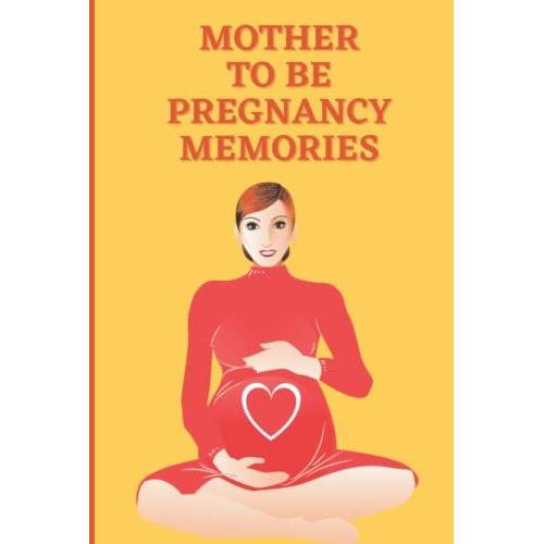 Mother To Be Pregnancy Memories Journal (Hardcover Edition): Memory Book For Mom And Baby