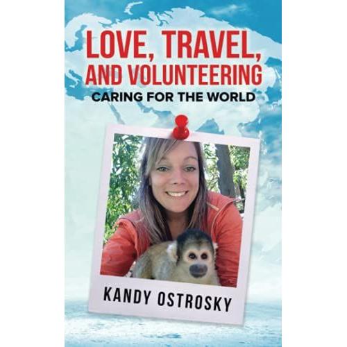 Love, Travel, And Volunteering: Caring For The World (Coloured Version) (Travel Series)