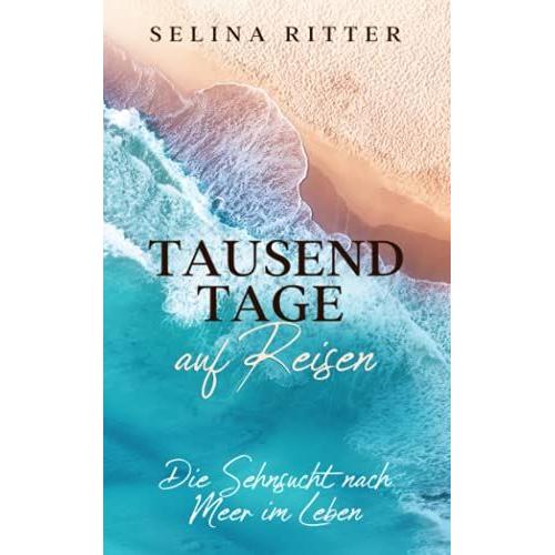 Tausend Tage Auf Reisen: Die Sehnsucht Nach Meer Im Leben