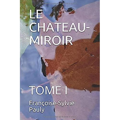 Le Chateau-Miroir: Tome I