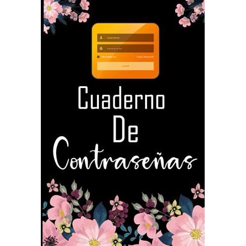 Cuaderno De Contraseñas: Libro De Contraseñas, Organizador Y Registrador, El Método Más Seguro Para Mantener Tus Registros Bajo Control, Ue No Se Te Olvide Para Apuntar Contraseñas