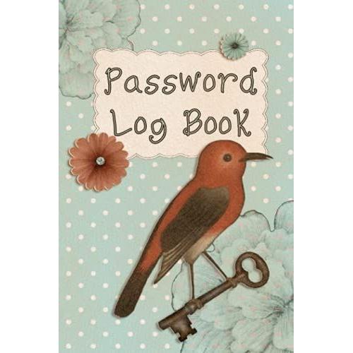 Adorable Vintage Bird Password Log Book. Website Tracker: So Cute You Cannot Resist!!! Pocket Size- Alphabetical Entries. 100 Pages. Password Tracker