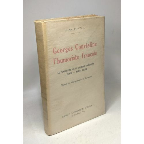 Georges Courteline L'humoriste Français - La Fantaisiste Vie De Georges Courteline - Echos - Petite Étude - Illustré De Photographies Et Documents