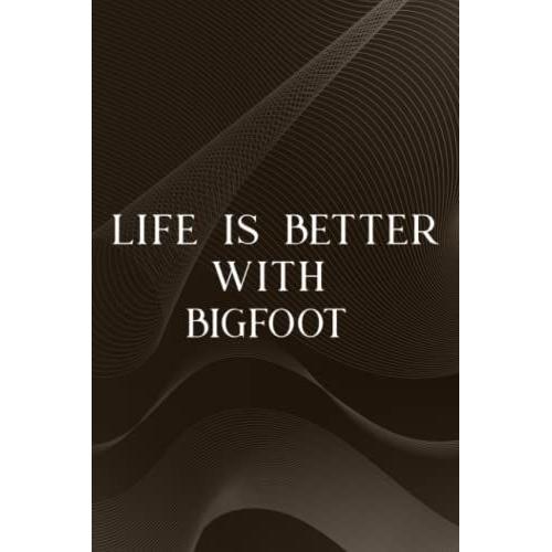 Paranormal Investigation Log Book - Bigfoot Quote Sasquatch Life Is Better With Bigfoot Saying: Bigfoot, Ghost Hunting Journal & Paranormal Spirit ... - Gift For Demonologists, Ghost & Demon Hunte