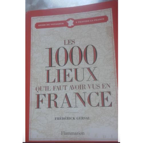 Les 1000 Lieux Qu Il Faut Avoir Vus En France Frederick Gersal Flammarion