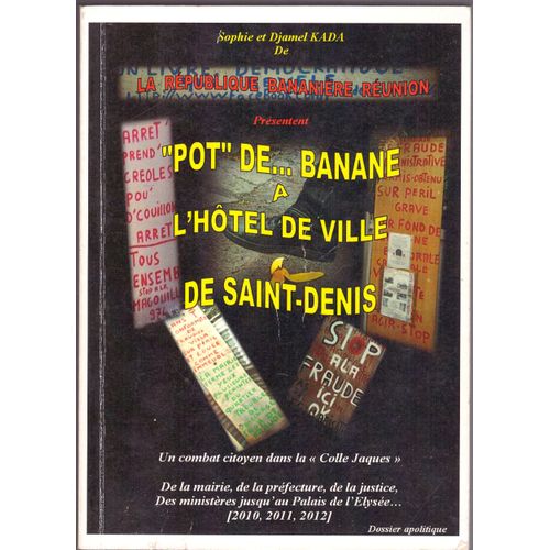 "Pot" De... Banane À L'hôtel De Ville De Saint-Denis, Sohie Et Djamel Kada De La République Bananière Réunion, Dimensions: 21,10cmx15cmx2cm, 363 Pages, Éditions Du Réveil Citoyen, 2ème Semestre 2012