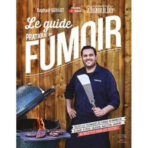 Le Guide Pratique Du Fumoir - Toutes Les Techniques De Fumage Au Barbecue