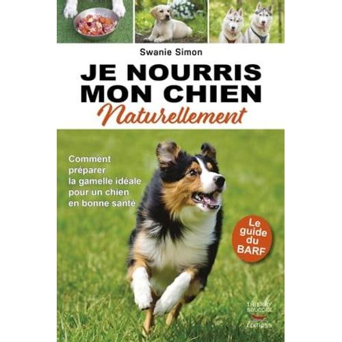 Je Nourris Mon Chien Naturellement - Le Guide Du Barf