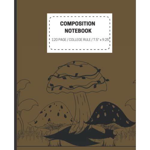 Composition Notebook: Vintage Mushroom Composition Notebook | 120 Pages College Ruled 7x9 Pocket And Travel Size | Perfect Gift For Plants, Fungi Foraging, And Nature Lovers