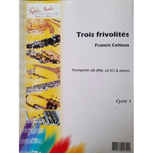 Francis Coiteux : Trois Frivolités Pour Trompette Sib (Bb), Ut (C) Et Piano - Robert Martin