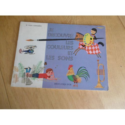Enfant Premier Âge Lui Faire Connaître - Livre Ancien ( 1967 ) Je Découvre Les Couleurs Et Les Sons - Très Belles Illustrations Couleur De J. P. Miller Et A. Seiden - - S Reit - Deux Coqs D Or -