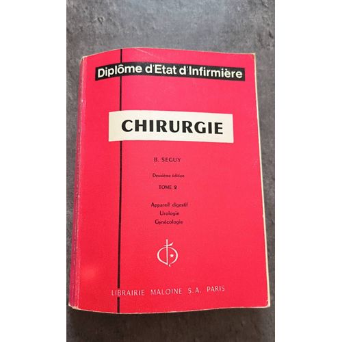 Diplôme D'état D'infirmière, Chirurgie Tome 9 ; Deuxième Édition : B. Seguy - Appareil Digestif , Urologie , Gynécologie : Librairie Maloine