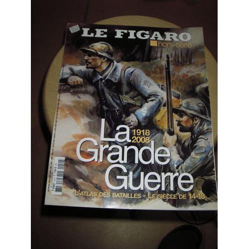 Le Figaro N° 40 H. La Grande Guerre 1918- 2008. L'atlas Des Batailles - Le Siècle De 14-18.