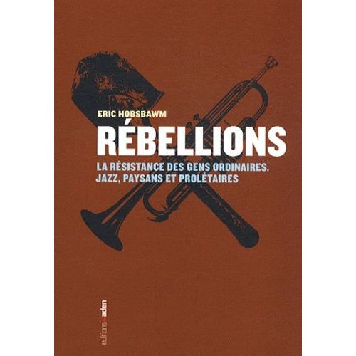 Rébellions - La Résistance Des Gens Ordinaires - Jazz, Paysans Et Prolétaires