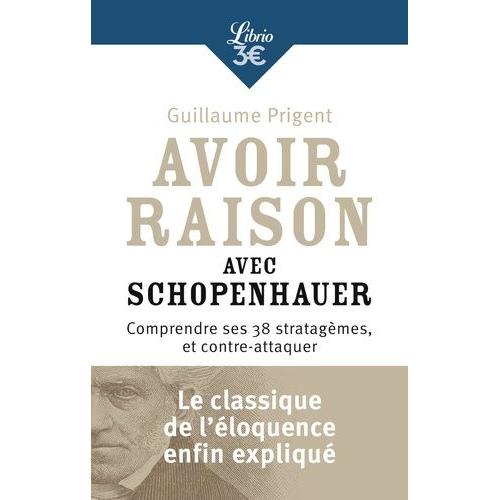 Avoir Raison Avec Schopenhauer - Comprendre Ses 38 Stratagèmes, Et Contre-Attaquer