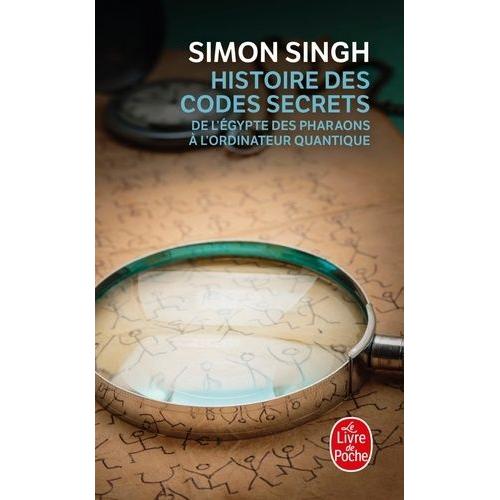 Histoire Des Codes Secrets - De L'egypte Des Pharaons A L'ordinateur Quantique
