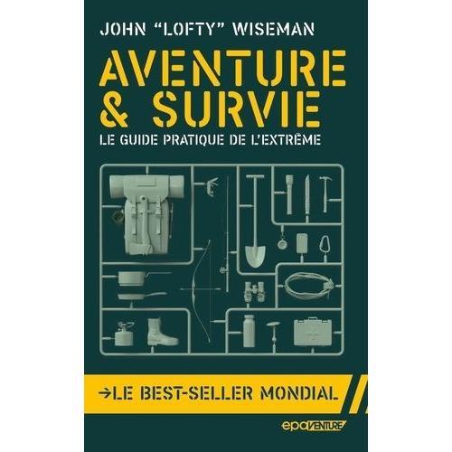 Aventure & Survie - Le Guide Pratique De L'extrême