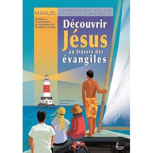 Découvrir Jésus Au Travers Des Évangiles - Manuel D'enseignement Biblique Et D'éveil À La Spiritualité