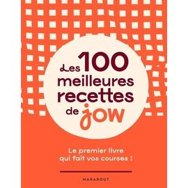 Les 100 Meilleures Recettes De Jow - Le Premier Livre Qui Fait Vos Courses !