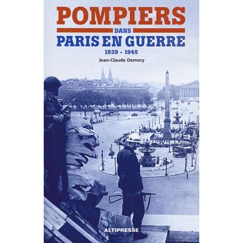 Pompiers Dans Paris En Guerre (1939-1945)