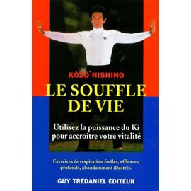 Le Souffle De Vie - Utilisez La Puissance Du Ki Pour Accroître Votre Vitalité