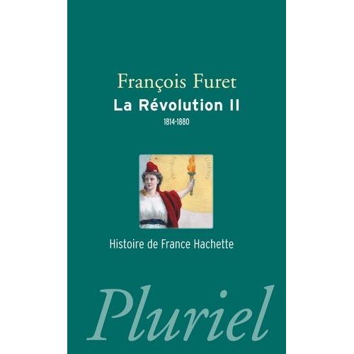 La Révolution - Tome 2, Terminer La Révolution, De Louis Xviii À Jules Ferry (1814-1880)