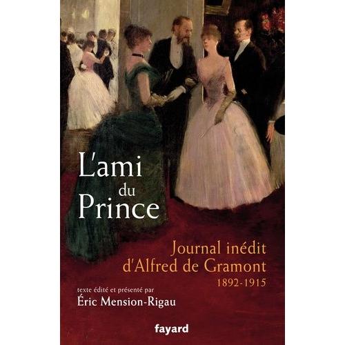 L'ami Du Prince - Journal Inédit D'alfred De Gramont 1892-1915