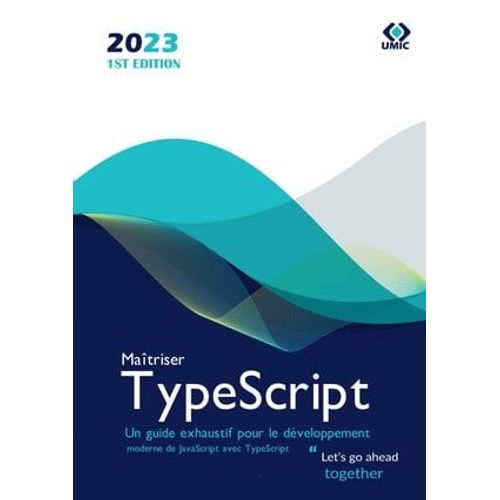 Maîtriser Typescript : Un Guide Exhaustif Pour Le Développement Moderne De Javascript Avec Typescript