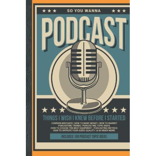 So You Wanna Podcast: Things I Wish I Knew Before I Started