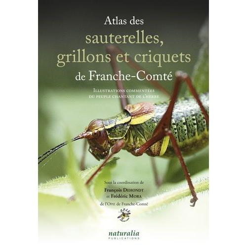 Atlas Des Sauterelles, Grillons Et Criquets De Franche-Comté - Illustrations Commentées Du Peuple Chantant De L'herbe